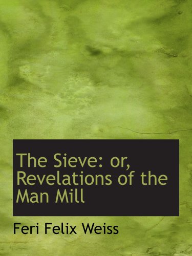 Stock image for The Sieve: or, Revelations of the Man Mill for sale by Revaluation Books