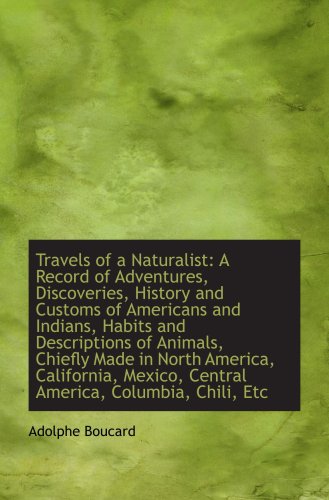 9781103699803: Travels of a Naturalist: A Record of Adventures, Discoveries, History and Customs of Americans and I