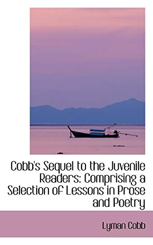 9781103699858: Cobb's Sequel to the Juvenile Readers: Comprising a Selection of Lessons in Prose and Poetry