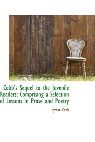 9781103699865: Cobb's Sequel to the Juvenile Readers: Comprising a Selection of Lessons in Prose and Poetry