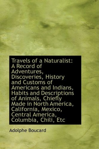9781103699889: Travels of a Naturalist: A Record of Adventures, Discoveries, History and Customs of Americans and I