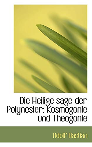 Die Heilige Sage Der Polynesier: Kosmogonie Und Theogonie (German Edition) (9781103701506) by Bastian, Adolf