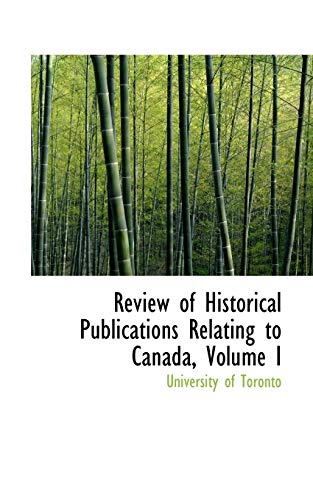 Review of Historical Publications Relating to Canada (9781103702664) by Toronto, University Of