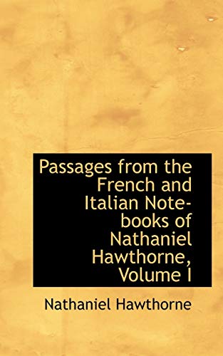 Passages from the French and Italian Note-books of Nathaniel Hawthorne, Volume I - Hawthorne, Nathaniel