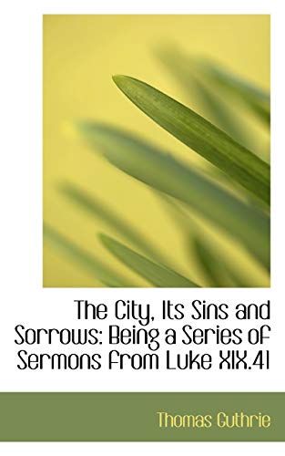 9781103705207: The City, Its Sins and Sorrows: Being a Series of Sermons from Luke Xix.41