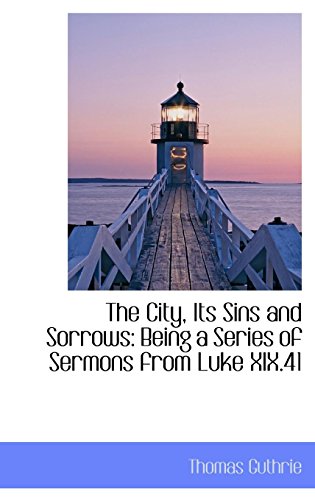 9781103705238: The City, Its Sins and Sorrows: Being a Series of Sermons from Luke Xix.41