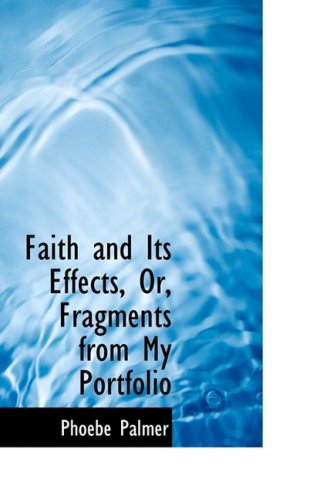 9781103707898: Faith and Its Effects, Or, Fragments from My Portfolio