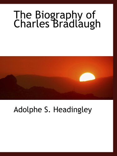 Imagen de archivo de The Biography of Charles Bradlaugh a la venta por Revaluation Books