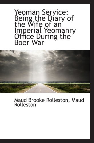 Yeoman Service: Being the Diary of the Wife of an Imperial Yeomanry Office During the Boer War - Maud Rolleston, Maud Brooke Rolleston