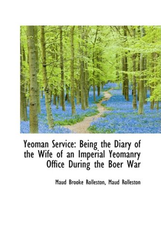 Yeoman Service: Being the Diary of the Wife of an Imperial Yeomanry Office During the Boer War (Hardback) - Maud Rolleston Maud Brooke Rolleston