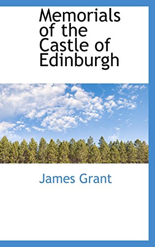Memorials of the Castle of Edinburgh (9781103718399) by Grant, James