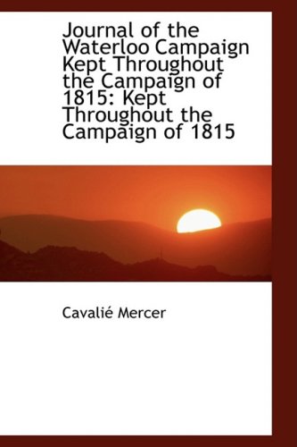 Stock image for Journal of the Waterloo Campaign Kept Throughout the Campaign of 1815 for sale by Seagull Books