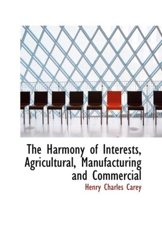 9781103719655: The Harmony of Interests, Agricultural, Manufacturing and Commercial