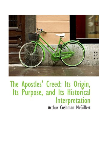 Stock image for The Apostles' Creed: Its Origin, Its Purpose, and Its Historical Interpretation for sale by Revaluation Books