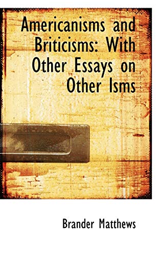 Americanisms and Briticisms: With Other Essays on Other Isms (9781103722594) by Matthews, Brander