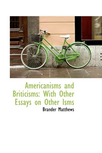 Americanisms and Briticisms: With Other Essays on Other Isms (9781103722631) by Matthews, Brander