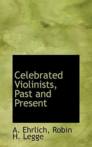 9781103724673: Celebrated Violinists, Past and Present