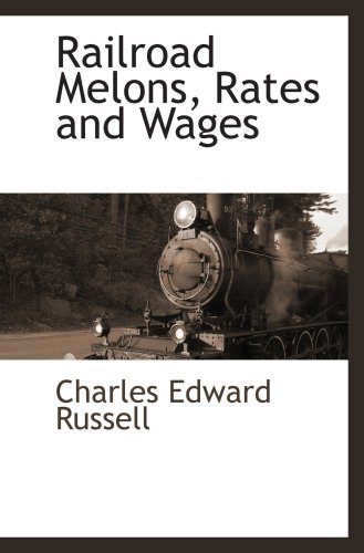 Railroad Melons, Rates and Wages (9781103730063) by Russell, Charles Edward