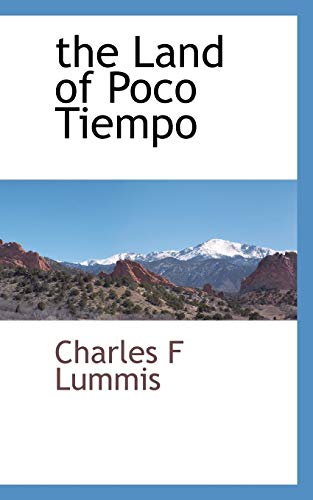 the Land of Poco Tiempo - Charles F Lummis