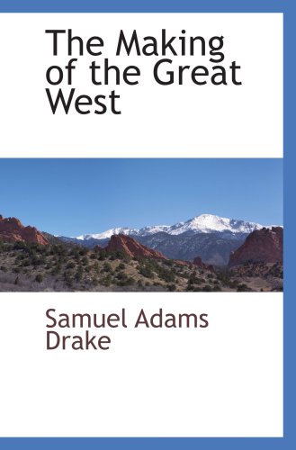 The Making of the Great West - Samuel Adams Drake