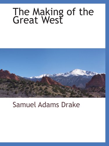 The Making of the Great West - Samuel Adams Drake