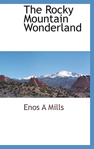 The Rocky Mountain Wonderland - Mills, Enos A