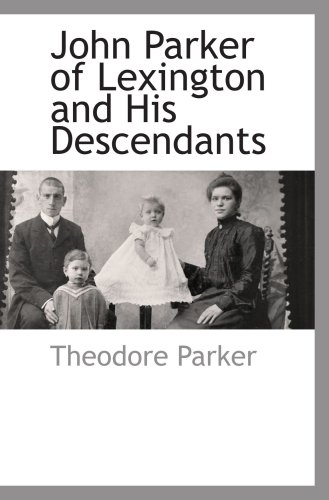 John Parker of Lexington and His Descendants - Theodore Parker