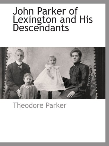 John Parker of Lexington and His Descendants (9781103732777) by Parker, Theodore