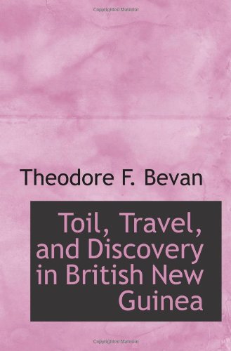 Imagen de archivo de Toil, Travel, and Discovery in British New Guinea a la venta por Revaluation Books