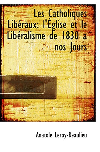 9781103736669: Les Catholiques Libraux: l'glise et le Libralisme de 1830 a nos Jours
