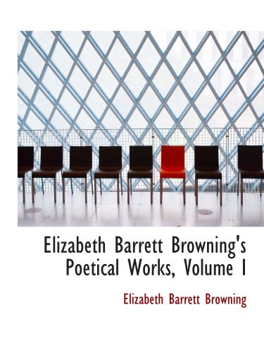 Elizabeth Barrett Browning's Poetical Works, Volume I (9781103739363) by Browning, Elizabeth Barrett