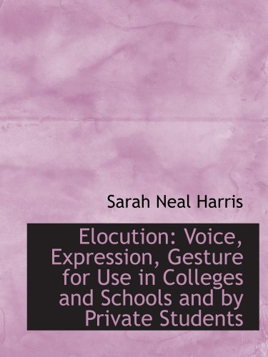 Stock image for Elocution: Voice, Expression, Gesture for Use in Colleges and Schools and by Private Students for sale by Revaluation Books