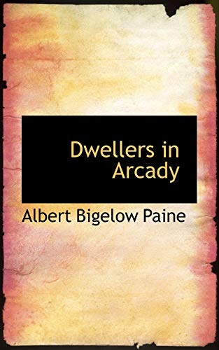 Dwellers in Arcady (9781103741274) by Paine, Albert Bigelow