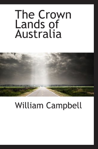The Crown Lands of Australia (9781103741625) by Campbell, William
