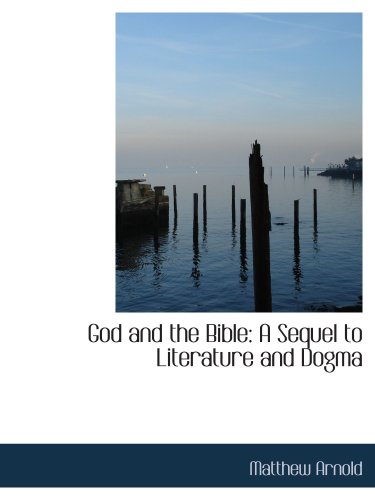 God and the Bible: A Sequel to Literature and Dogma (9781103741892) by Arnold, Matthew