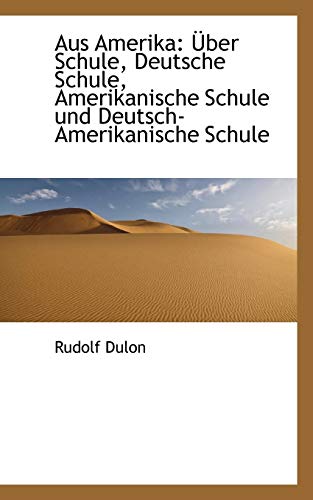 9781103742486: Aus Amerika: ber Schule, Deutsche Schule, Amerikanische Schule und Deutsch-Amerikanische Schule