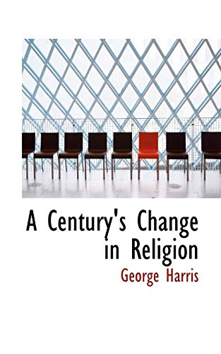 A Century's Change in Religion (9781103743827) by Harris, George