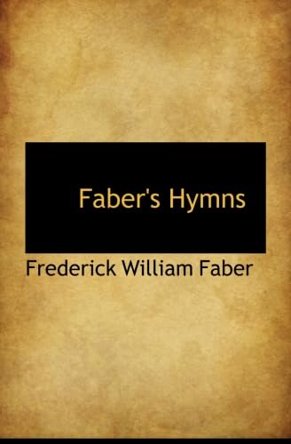 Faber's Hymns (9781103746071) by Faber, Frederick William