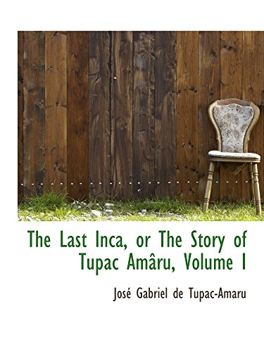 Stock image for The Last Inca, or The Story of Tupac Amru, Volume I for sale by Revaluation Books
