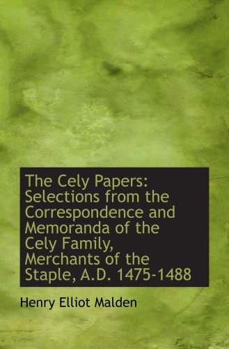 Beispielbild fr The Cely Papers: Selections from the Correspondence and Memoranda of the Cely Family, Merchants of t zum Verkauf von Revaluation Books