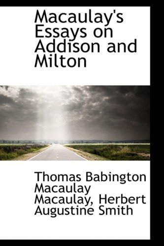 Macaulay's Essays on Addison and Milton (9781103749188) by Macaulay, Thomas Babington Macaulay