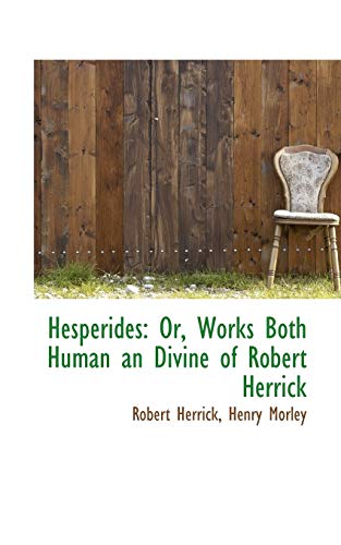 Hesperides: Or, Works Both Human an Divine of Robert Herrick (9781103750917) by Herrick, Robert