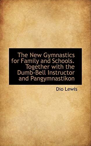 9781103751945: The New Gymnastics for Family and Schools. Together with the Dumb-Bell Instructor and Pangymnastikon