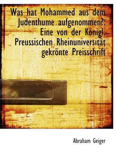 Stock image for Was hat Mohammed aus dem Judenthume aufgenommen?: Eine von der Knigl. Preussischen Rheinuniversitt for sale by Revaluation Books