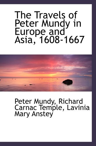 9781103755561: The Travels of Peter Mundy in Europe and Asia, 1608-1667