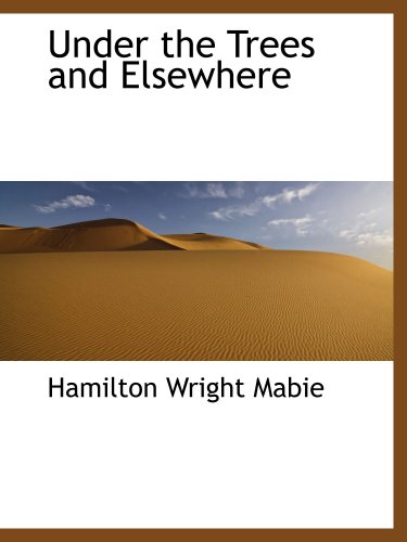 Under the Trees and Elsewhere (9781103761326) by Mabie, Hamilton Wright