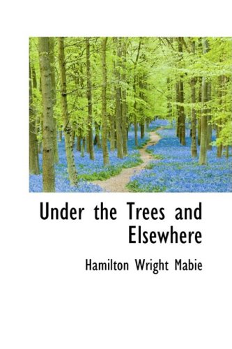 Under the Trees and Elsewhere (9781103761456) by Mabie, Hamilton Wright