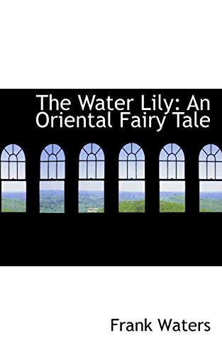 The Water Lily: An Oriental Fairy Tale (9781103762729) by Waters, Frank