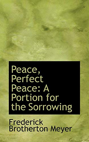 Peace, Perfect Peace: A Portion for the Sorrowing (9781103762972) by Meyer, Frederick Brotherton