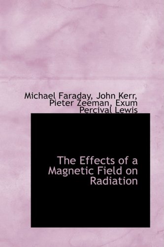 The Effects of a Magnetic Field on Radiation (9781103763535) by Faraday, Michael